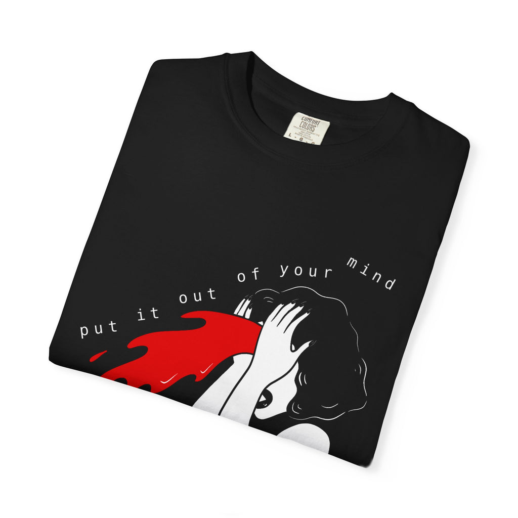 PUT IT OUT OF YOUR MIND shirt